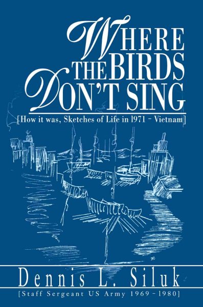 Where the Birds Don't Sing: [How it was, Sketches of Life in l971-Vietnam] cover