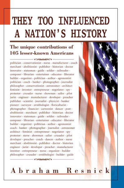 They Too Influenced a Nation's History: The unique contributions of 105 lesser-known Americans cover