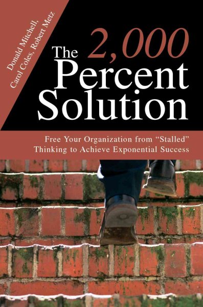 The 2,000 Percent Solution: Free Your Organization from "Stalled" Thinking to Achieve Exponential Success cover