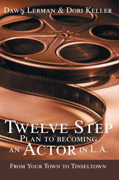 Twelve Step Plan to Becoming an Actor in LA: From Your Town to Tinseltown cover