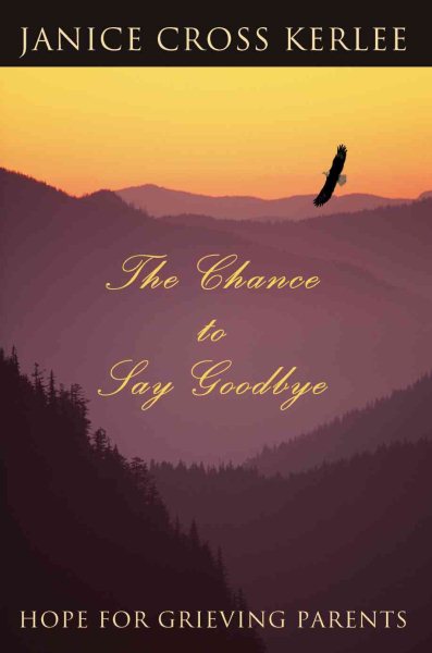 The Chance to Say Goodbye: Hope for Grieving Parents