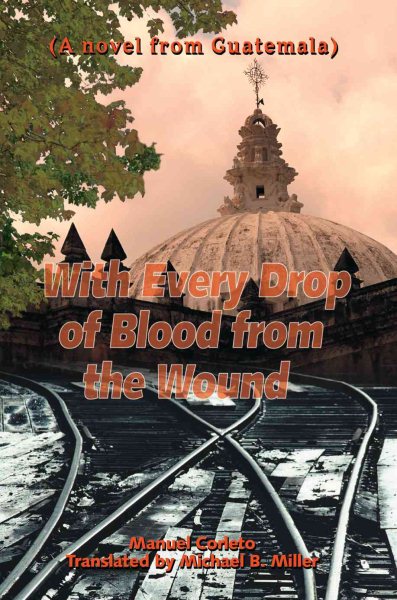 With Every Drop of Blood from the Wound: (A novel from Guatemala) cover