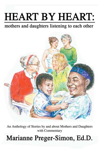Heart by Heart: Mothers and Daughters Listening to Each Other: An Anthology of Stories by and about Mothers and Daughters with Commentary cover