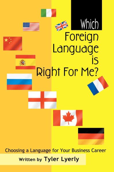 WHICH FOREIGN LANGUAGE IS RIGHT FOR ME?: CHOOSING A LANGUAGE FOR YOUR BUSINESS CAREER cover