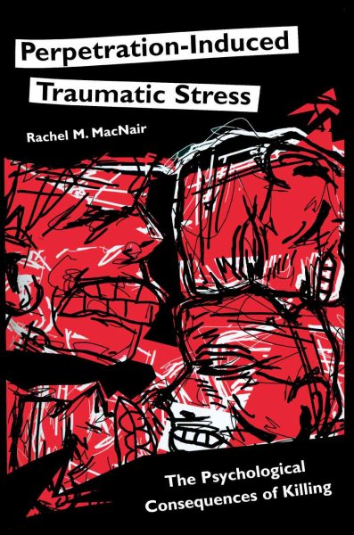 Perpetration-Induced Traumatic Stress: The Psychological Consequences of Killing (Psychological Dimensions to War and Peace) cover