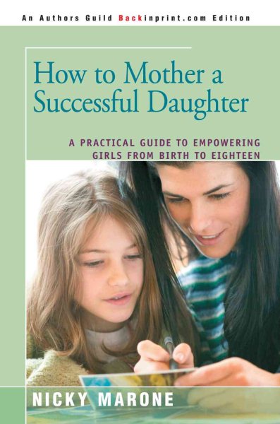 How to Mother a Successful Daughter: A Practical Guide to Empowering Girls from Birth to Eighteen cover