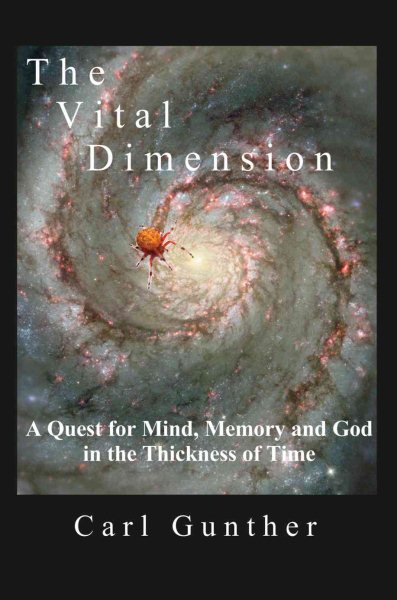 The Vital Dimension: A Quest for Mind, Memory and God in the Thickness of Time cover