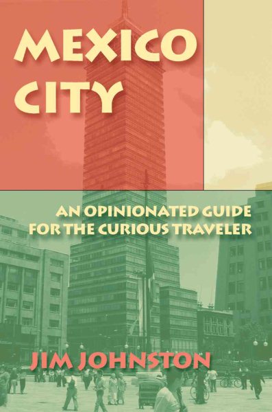 Mexico City: An Opinionated Guide for the Curious Traveler cover