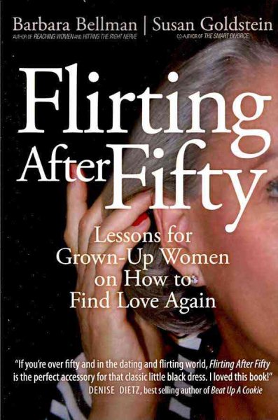 Flirting After Fifty: Lessons for Grown-up Women on How to Find Love Again