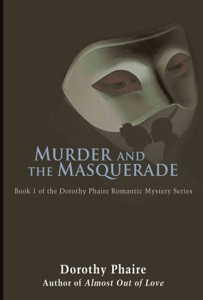 Murder and the Masquerade: Book 1 of the Dorothy Phaire Romantic Mystery Series