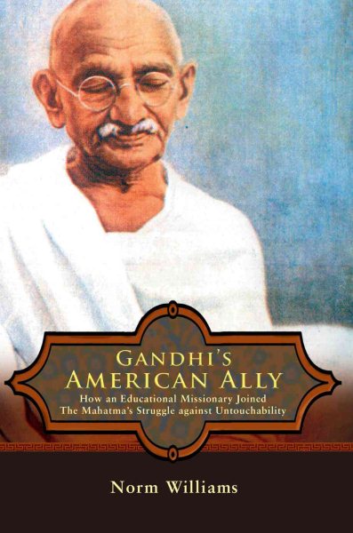 Gandhi's American Ally: How an Educational Missionary Joined The Mahatma's Struggle against Untouchability cover