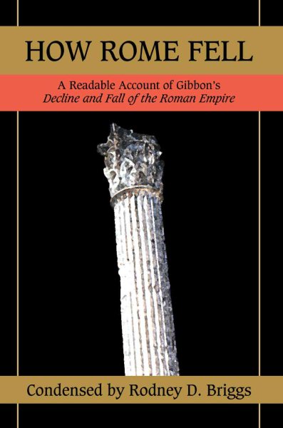HOW ROME FELL: A READABLE ACCOUNT OF GIBBON'S DECLINE AND FALL OF THE ROMAN EMPIRE cover