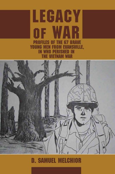 Legacy of War: Profiles of the 67 brave young men from Evansville, IN who perished in the Vietnam War cover
