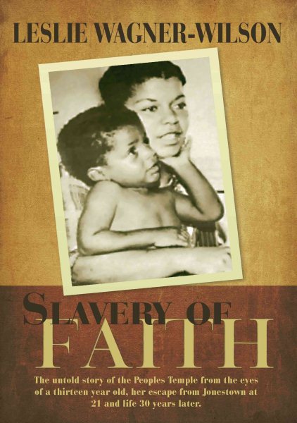 Slavery of Faith: The untold story of the Peoples Temple from the eyes of a thirteen year old, her escape from Jonestown at 20 and life 30 years later. cover