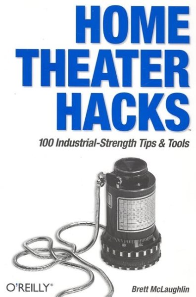 Home Theater Hacks: 100 Industrial-Strength Tips & Tools cover