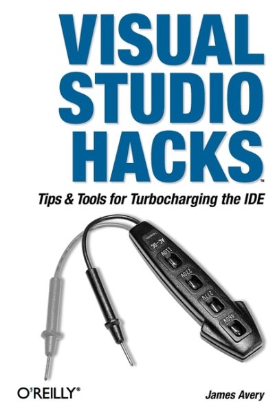 Visual Studio Hacks: Tips & Tools for Turbocharging the IDE