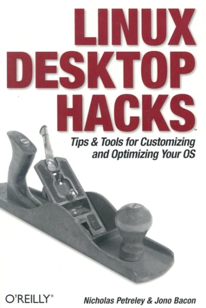 Linux Desktop Hacks: Tips & Tools for Customizing and Optimizing your OS cover