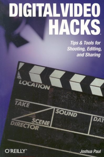Digital Video Hacks: Tips & Tools for Shooting, Editing, and Sharing (O'Reilly's Hacks Series) cover