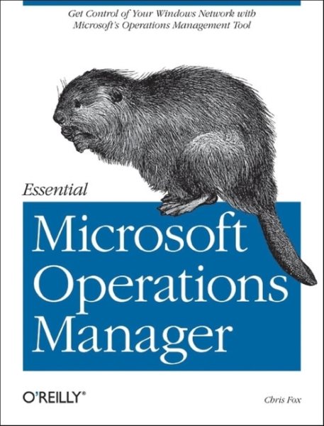 Essential Microsoft Operations Manager: Get Control of Your Windows Network with Microsoft's Operations Management Tool cover