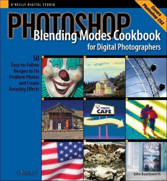 Photoshop Blending Modes Cookbook for Digital Photographers : 49 Easy-to-Follow Recipes to Fix Problem Photos and Create Amazing Effects (Cookbooks (O'Reilly)) cover