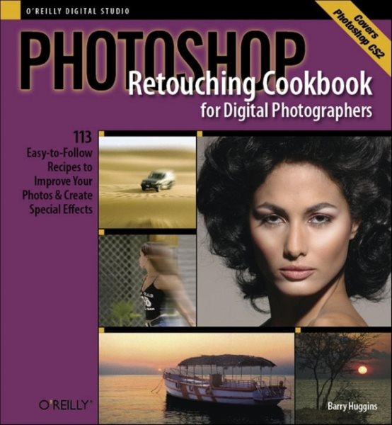 Photoshop Retouching Cookbook for Digital Photographers: 113 Easy-to-Follow Recipes to Improve Your Photos and Create Special Effects (Cookbooks (O'Reilly)) cover