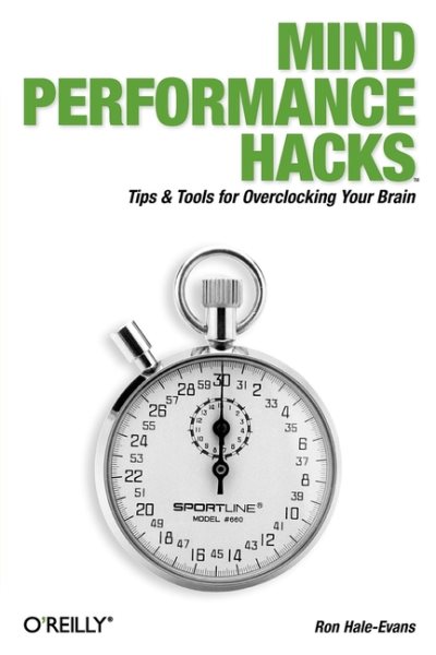 Mind Performance Hacks: Tips & Tools for Overclocking Your Brain cover