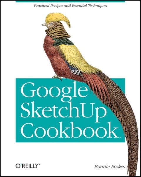 Google SketchUp Cookbook: Practical Recipes and Essential Techniques cover