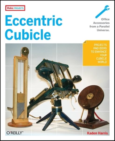 Eccentric Cubicle: Projects and Ideas to Enhance Your Cubicle World (Make: Projects) cover
