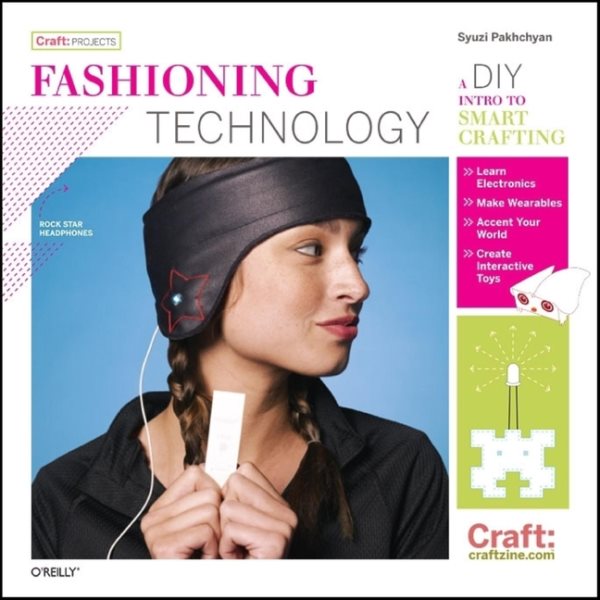 Fashioning Technology: A DIY Intro to Smart Crafting (Craft: Projects) cover