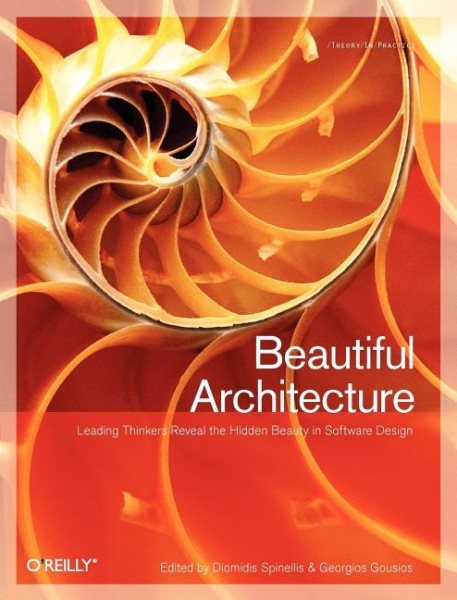 Beautiful Architecture: Leading Thinkers Reveal the Hidden Beauty in Software Design cover