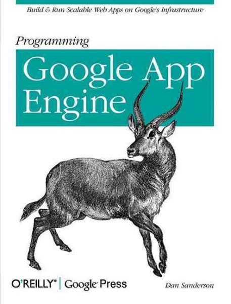 Programming Google App Engine: Build and Run Scalable Web Apps on Google's Infrastructure (Animal Guide)