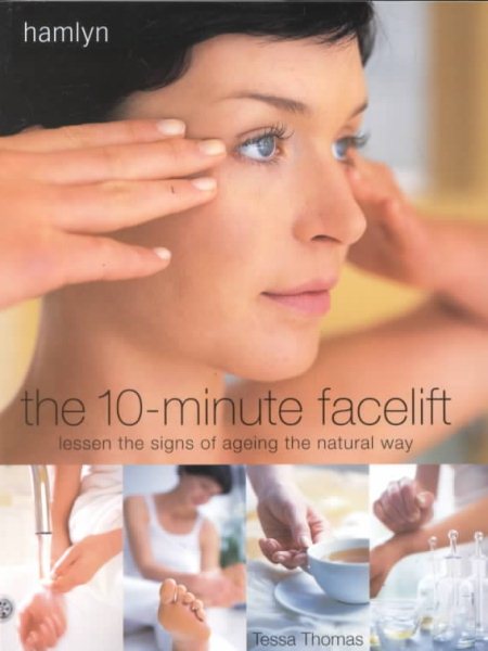 The 10-Minute Facelift: Lessen the Signs of Ageing The Natural Way cover
