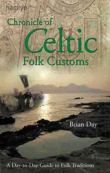 Chronicle of Celtic Folk Customs: A Day-to-Day Guide to Celtic Folk Traditions cover