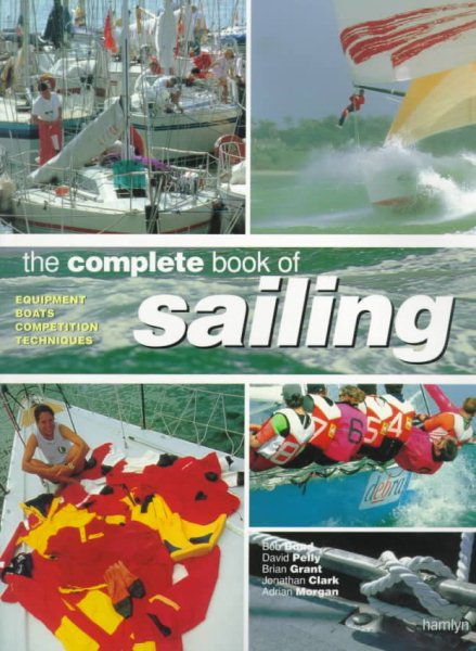 The Complete Book Of Sailing: Equipment * Boats * Competition * Techniques cover