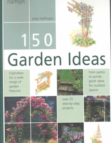 150 Garden Ideas: Over 25 Step-by-Step Projects cover
