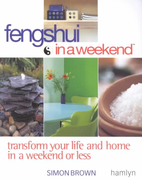 Feng Shui In A Weekend: Transform Your Life and Home in a Weekend or Less cover