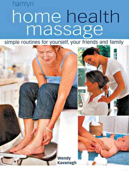 Home Health Massage: Simple Routines for Yourself, Your Friends and Family cover