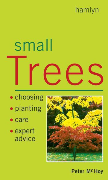Small Trees: Choosing  Planting  Care  Expert Advice cover