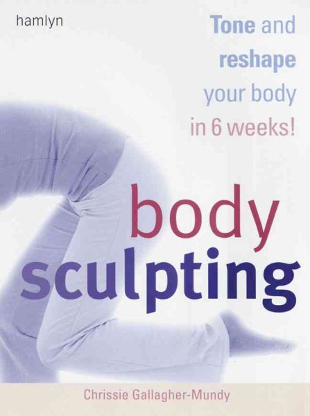 Body Sculpting: Tone and Reshape Your Body in 6 Weeks! cover