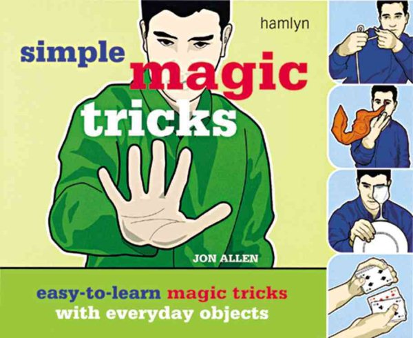Simple Magic Tricks: Easy-to-Learn Magic Tricks with Everyday Objects