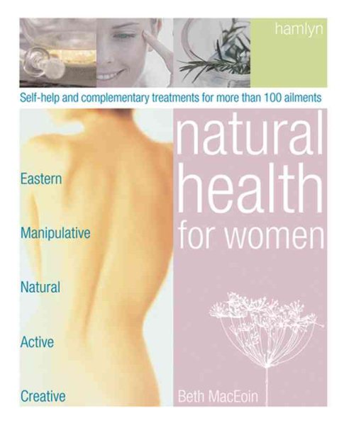 Natural Health for Women: Self-Help and Complementary Treatments for More Than 100 Ailments cover