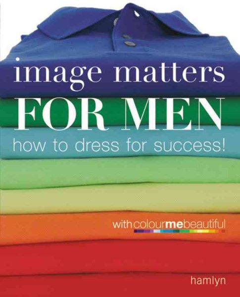 Image Matters For Men: How to Dress for Success! cover