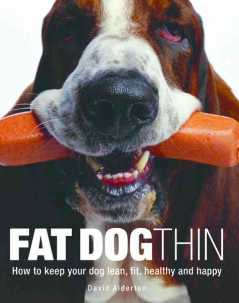 Fat Dog Thin: How to Keep Your Dog Lean, Fit, Healthy and Happy cover