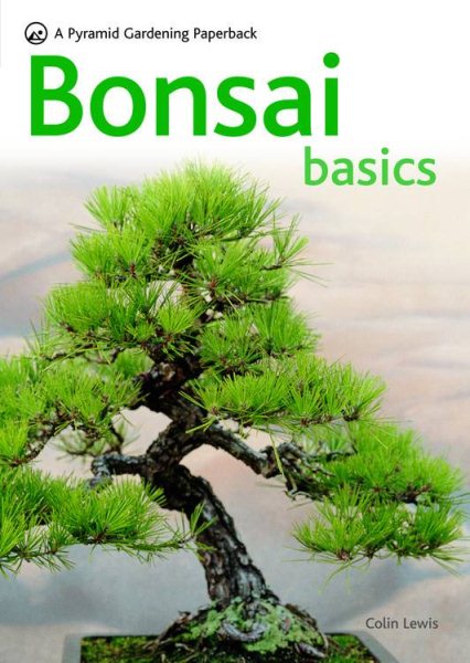 Bonsai Basics - A Comprehensive Guide to Care and Cultivation: A Pyramid Paperback (Pyramid Gardening (Paperback))