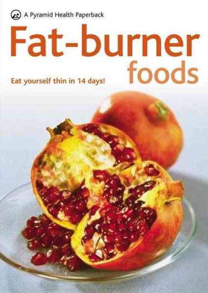 Fat-Burner Foods: Eat Yourself Thin in 14 Days (Pyramid Health Paperbacks) cover