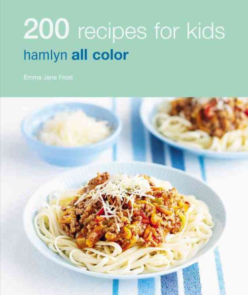 200 Recipes for Kids: Hamlyn All Color cover