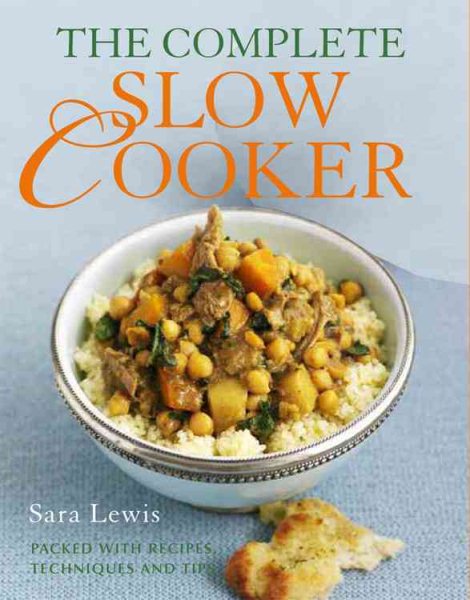 The Complete Slow Cooker: Packed With Recipes, Techniques, and Tips cover