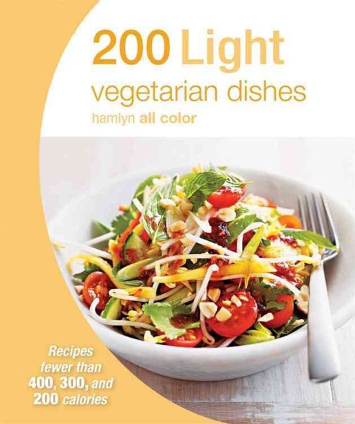 200 Light Vegetarian Dishes: Recipes fewer than 400, 300, and 200 calories (Hamlyn All Color) cover