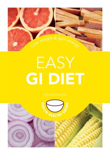 Easy GI Diet: Use the Glycaemic Index to Lose Weight and Gain Energy (Hamlyn Healthy Eating)