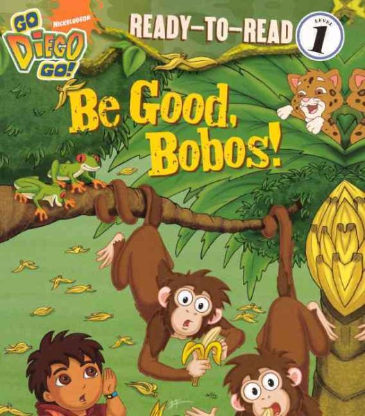 Be Good, Bobos! (Turtleback School & Library Binding Edition) (Go Diego Go! (Unnumbered Pb)) cover